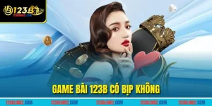Game bài 123B có bịp không